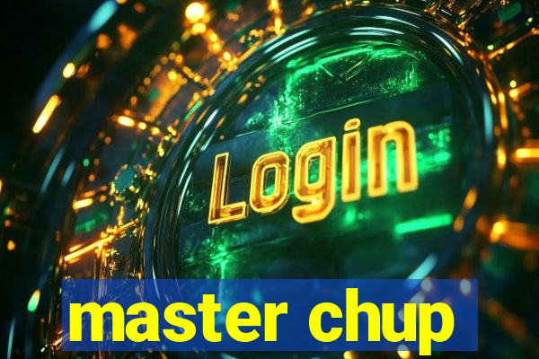 master chup